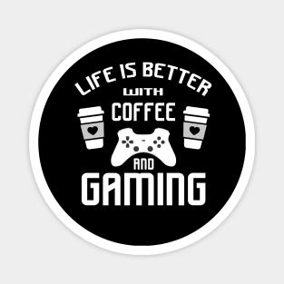 Life is better with gaming and coffee Magnet